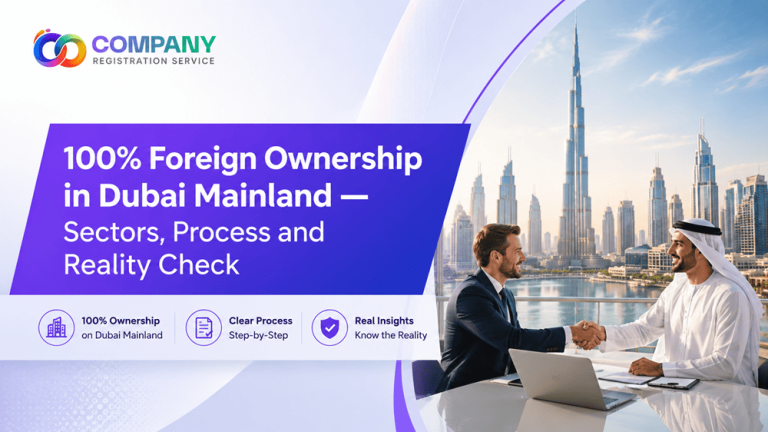 100% Foreign Ownership in Dubai Mainland — Sectors, Process and Reality Check