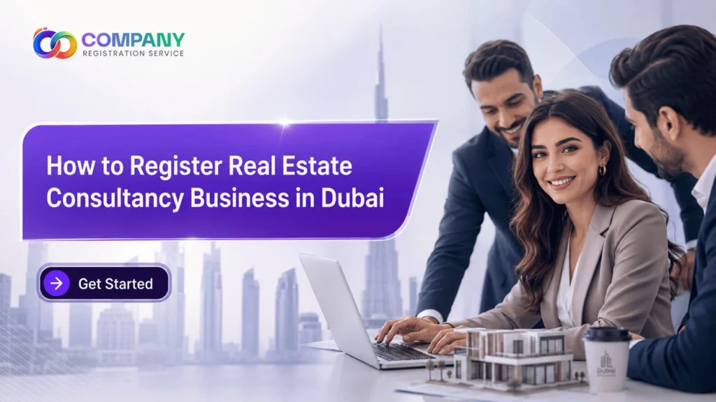 How to Register Real Estate Consultancy Business in Dubai UAE in 2026 Comprehensive Guide