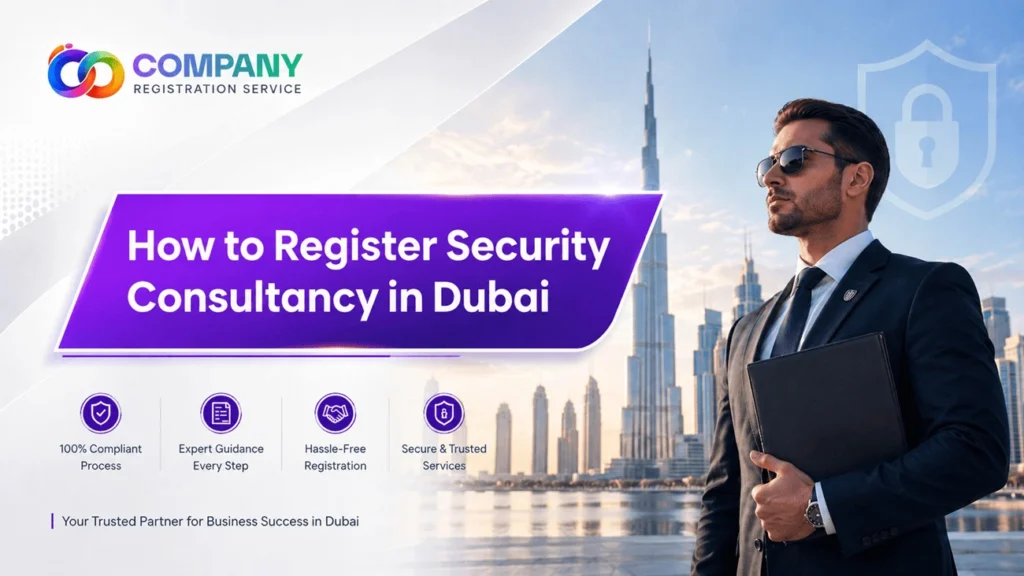 How to register Security Consultancy Business in Dubai UAE in 2026 Comprehensive Guide